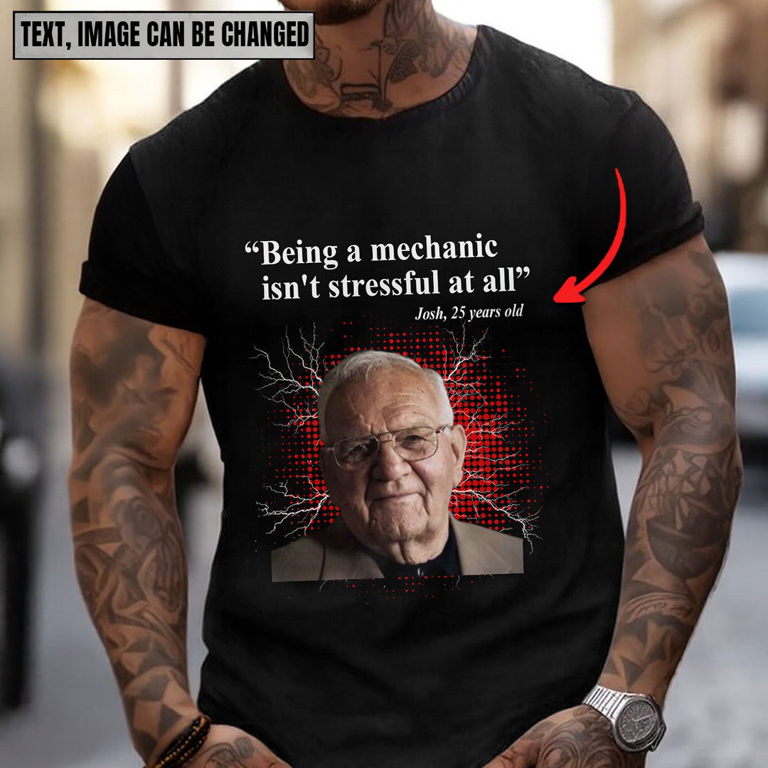 Funny Mechanic Shirt Custom Name Face Age Being A Mechanic Isn't Stressful At All T Shirt