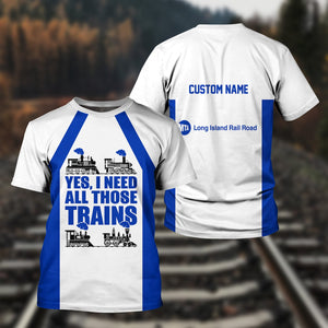 Railspirit Custom Name Long Island Railroad T Shirt Yes I Need All Those Train Printed Shirt