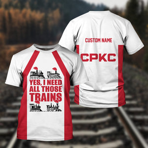 Railspirit Custom Name Canadian Pacific Kansas City T Shirt Yes I Need All Those Train CPKC Printed Shirt