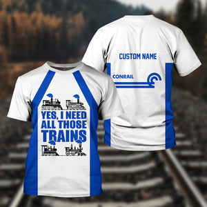 Railspirit Custom Name Conrail Railroad T Shirt Yes I Need All Those Train Printed Shirt
