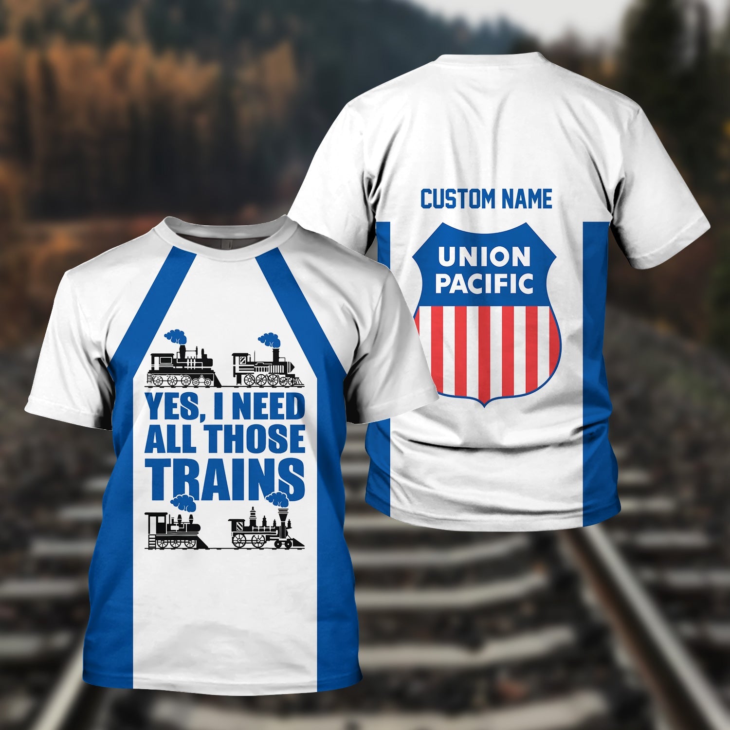 Railspirit Custom Name Union Pacific Railroad T Shirt Yes I Need All Those Train Big Boy Printed Shirt