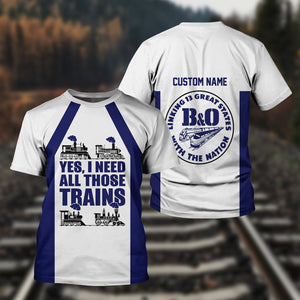 Railspirit Custom Name B&O Great States Railroad T Shirt Yes I Need All Those Train Printed Shirt