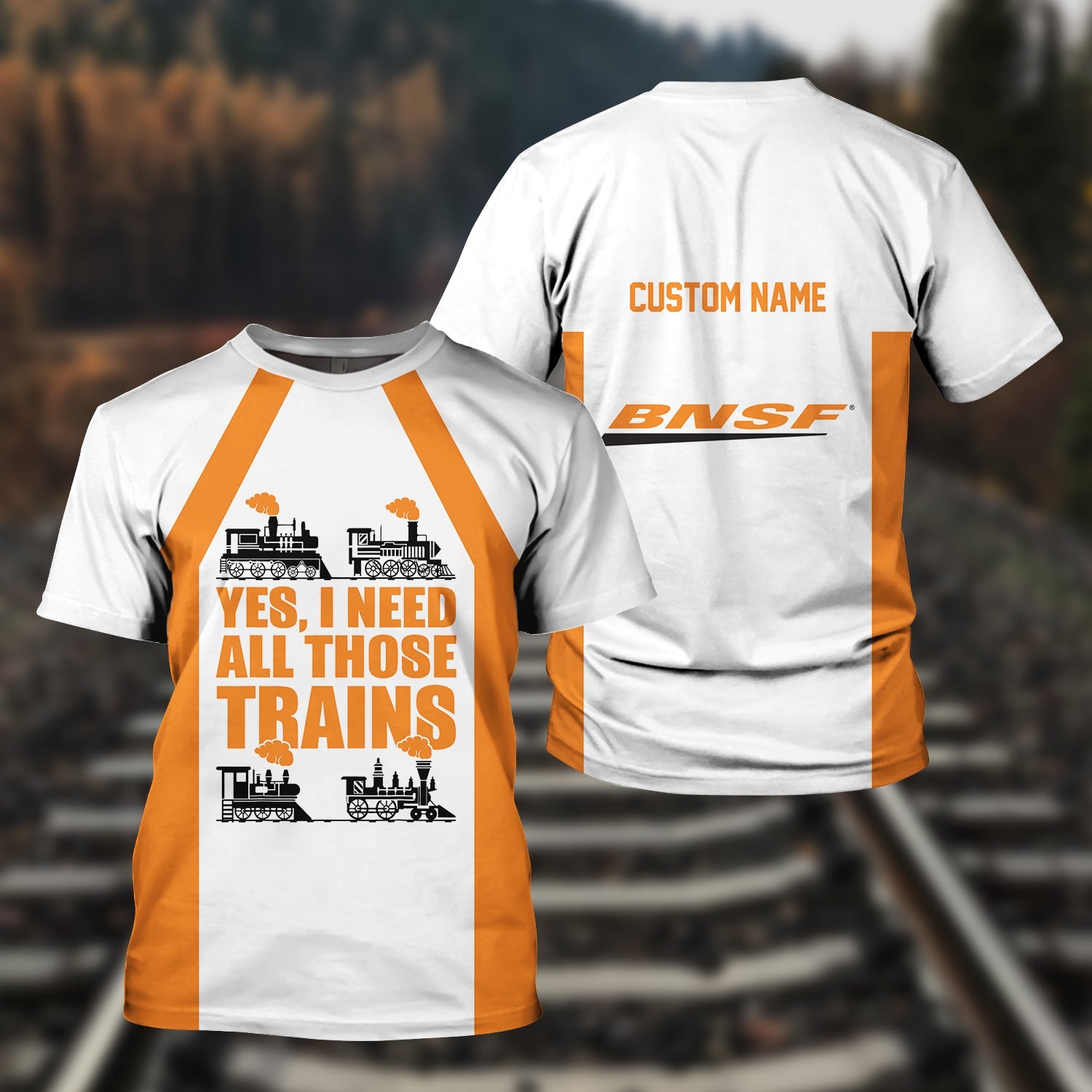 Railspirit Custom Name BNSF Railway T Shirt Yes I Need All Those Train Printed Shirt