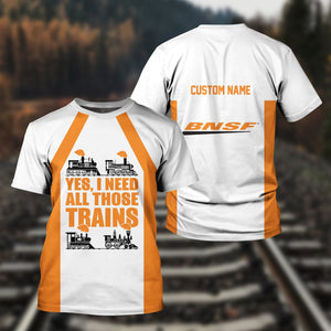 Railspirit Custom Name BNSF Railway T Shirt Yes I Need All Those Train Printed Shirt