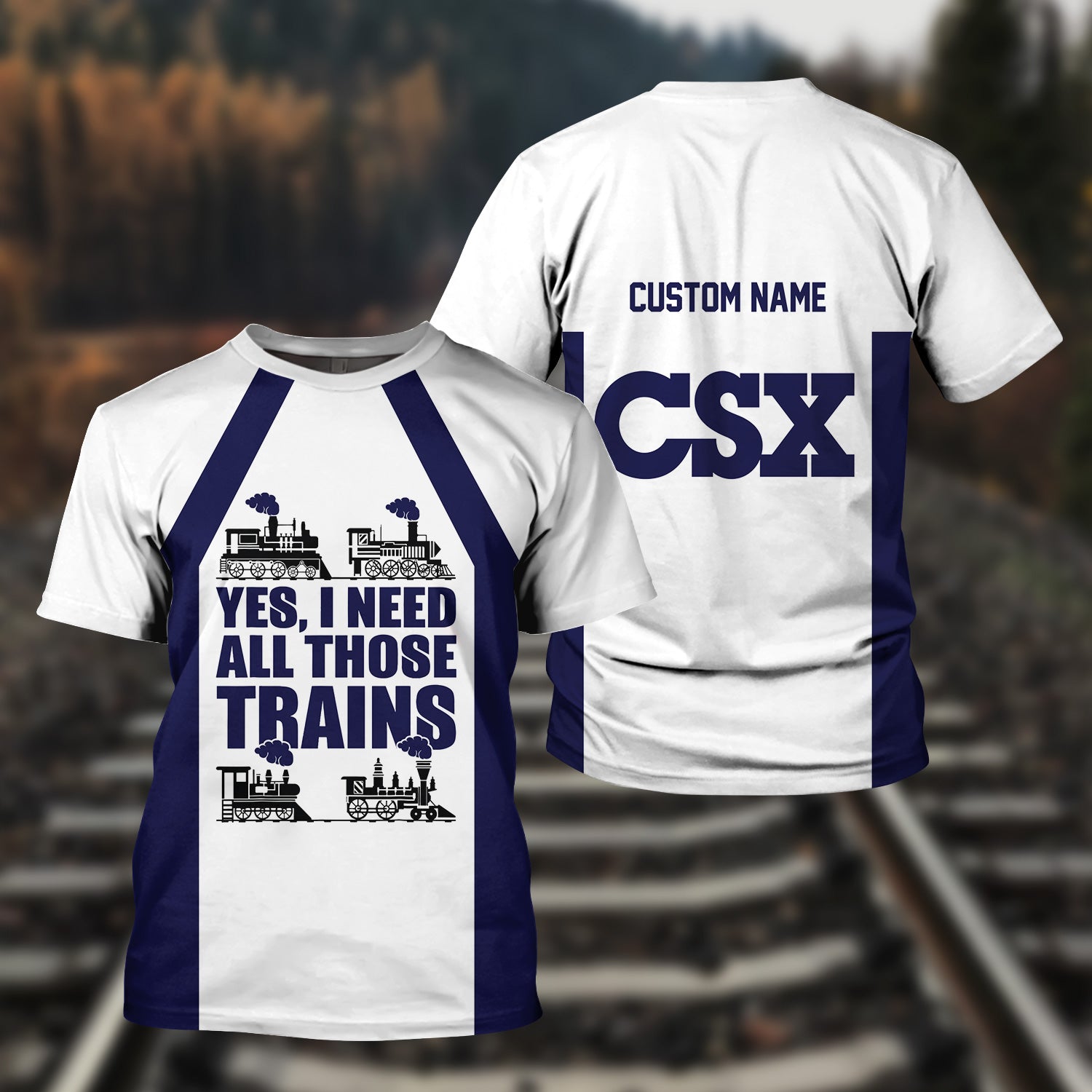 Railspirit Custom Name CSX Transportation Railroad T Shirt Yes I Need All Those Train Printed Shirt