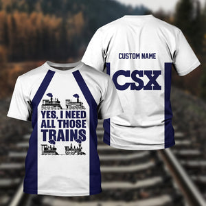 Railspirit Custom Name CSX Transportation Railroad T Shirt Yes I Need All Those Train Printed Shirt