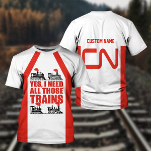 Railspirit Custom Name Canadian National Railroad T Shirt Yes I Need All Those Train Printed Shirt