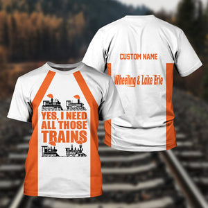 Railspirit Custom Name Wheeling And Lake Erie Railroad T Shirt Yes I Need All Those Train Printed Shirt