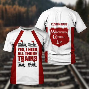 Railspirit Custom Name Wisconsin Central Ltd Railroad T Shirt Yes I Need All Those Train Printed Shirt