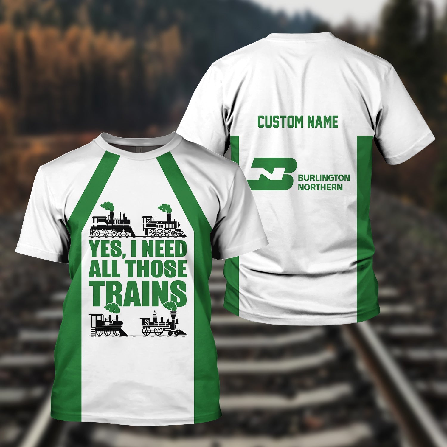 Railspirit Custom Name Burlington Northern Railroad T Shirt Yes I Need All Those Train Printed Shirt