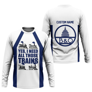 Railspirit Custom Name Baltimore and Ohio Railroad Long Sleeve Shirt Yes I Need All Those Train B&O Printed Shirt