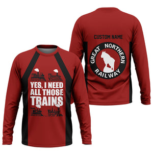 Railspirit Custom Name Great Northern Railway Long Sleeve Shirt Yes I Need All Those Train GNR Printed Shirt
