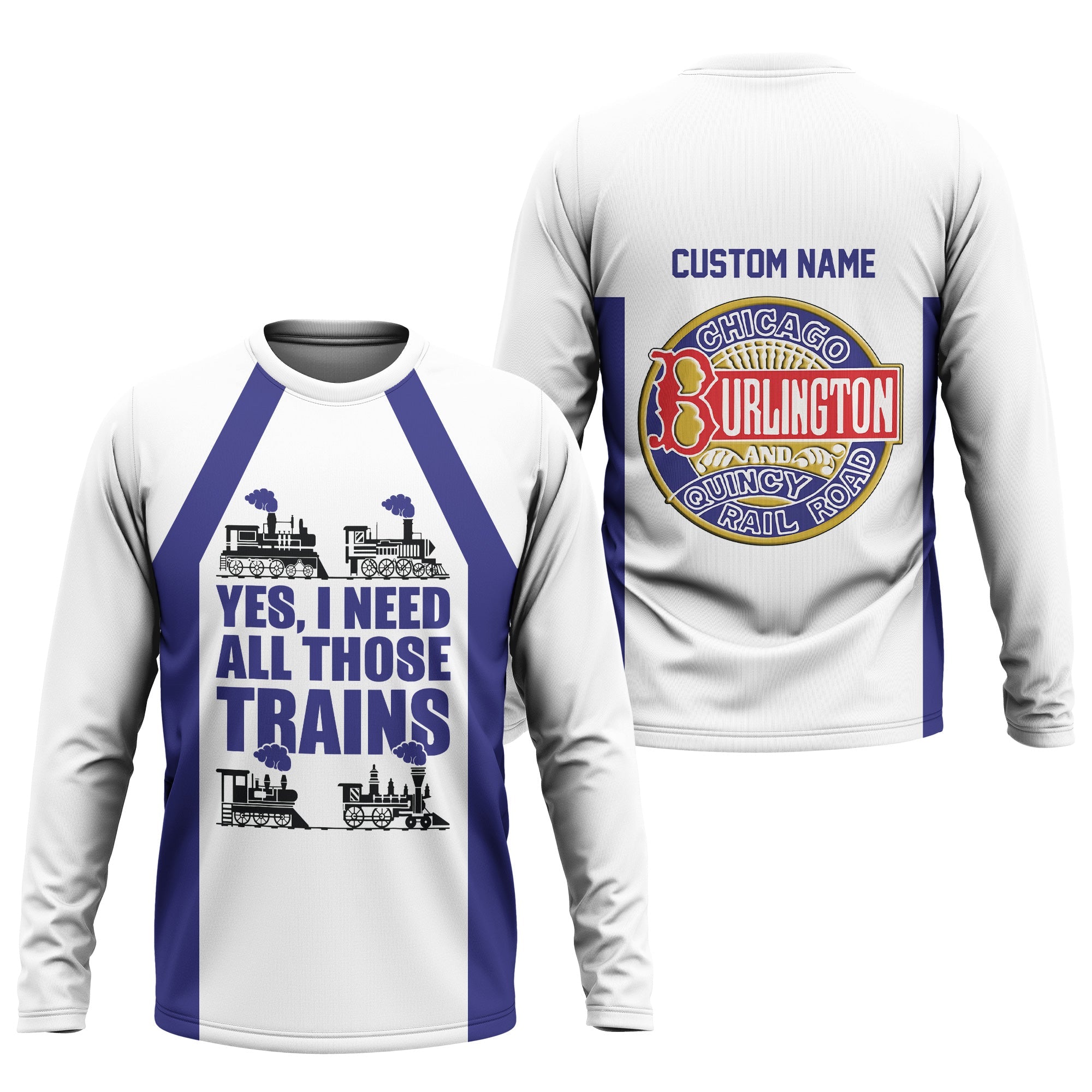 Railspirit Custom Name Chicago, Burlington and Quincy Railroad Long Sleeve Shirt Yes I Need All Those Train Printed Shirt