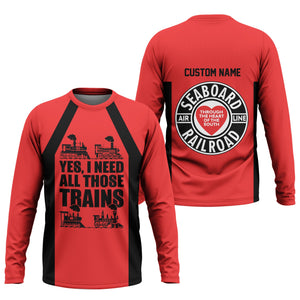Railspirit Custom Name Seaboard Air Line Railroad Long Sleeve Shirt Yes I Need All Those Train Printed Shirt