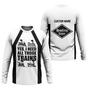Railspirit Custom Name Reading Railroad Long Sleeve Shirt Yes I Need All Those Train Printed Shirt