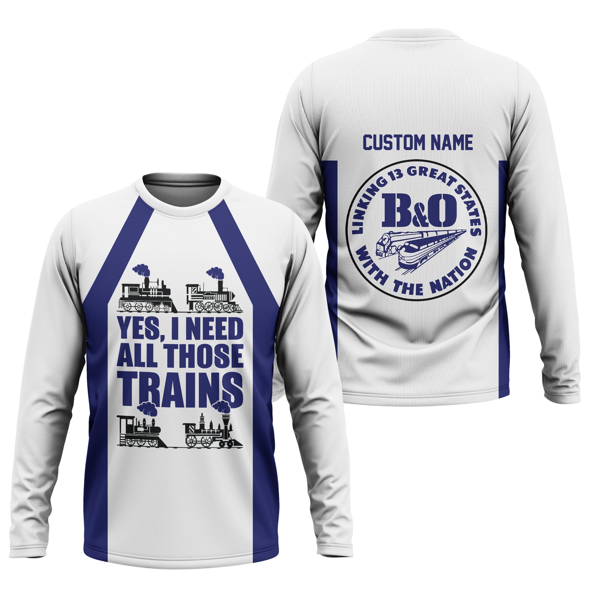 Railspirit Custom Name B&O Great States Railroad Long Sleeve Shirt Yes I Need All Those Train Printed Shirt