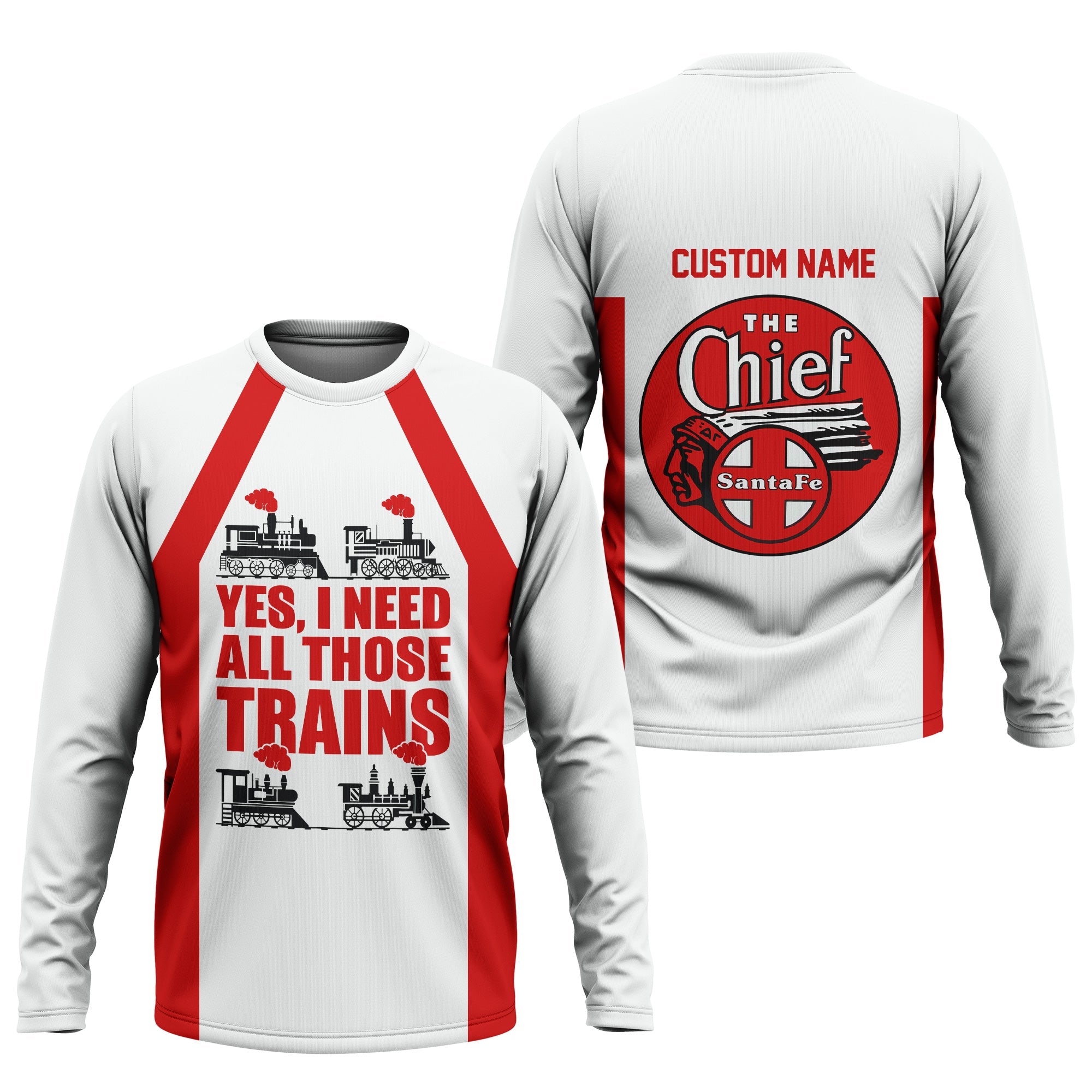 Railspirit Custom Name The Chief Santa Fe Railroad Long Sleeve Shirt Yes I Need All Those Train Printed Shirt