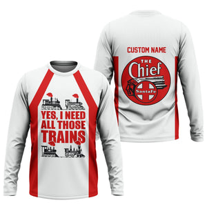 Railspirit Custom Name The Chief Santa Fe Railroad Long Sleeve Shirt Yes I Need All Those Train Printed Shirt