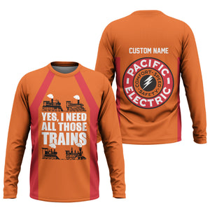 Railspirit Custom Name Pacific Electric Railroad Long Sleeve Shirt Yes I Need All Those Train Printed Shirt