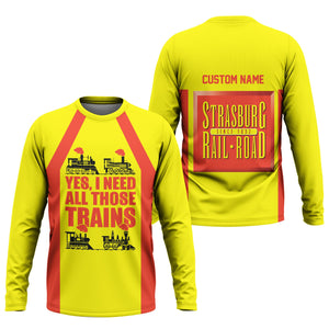 Railspirit Custom Name Strasburg Railroad Long Sleeve Shirt Yes I Need All Those Train Printed Shirt