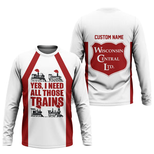 Railspirit Custom Name Wisconsin Central Ltd Railroad Long Sleeve Shirt Yes I Need All Those Train Printed Shirt