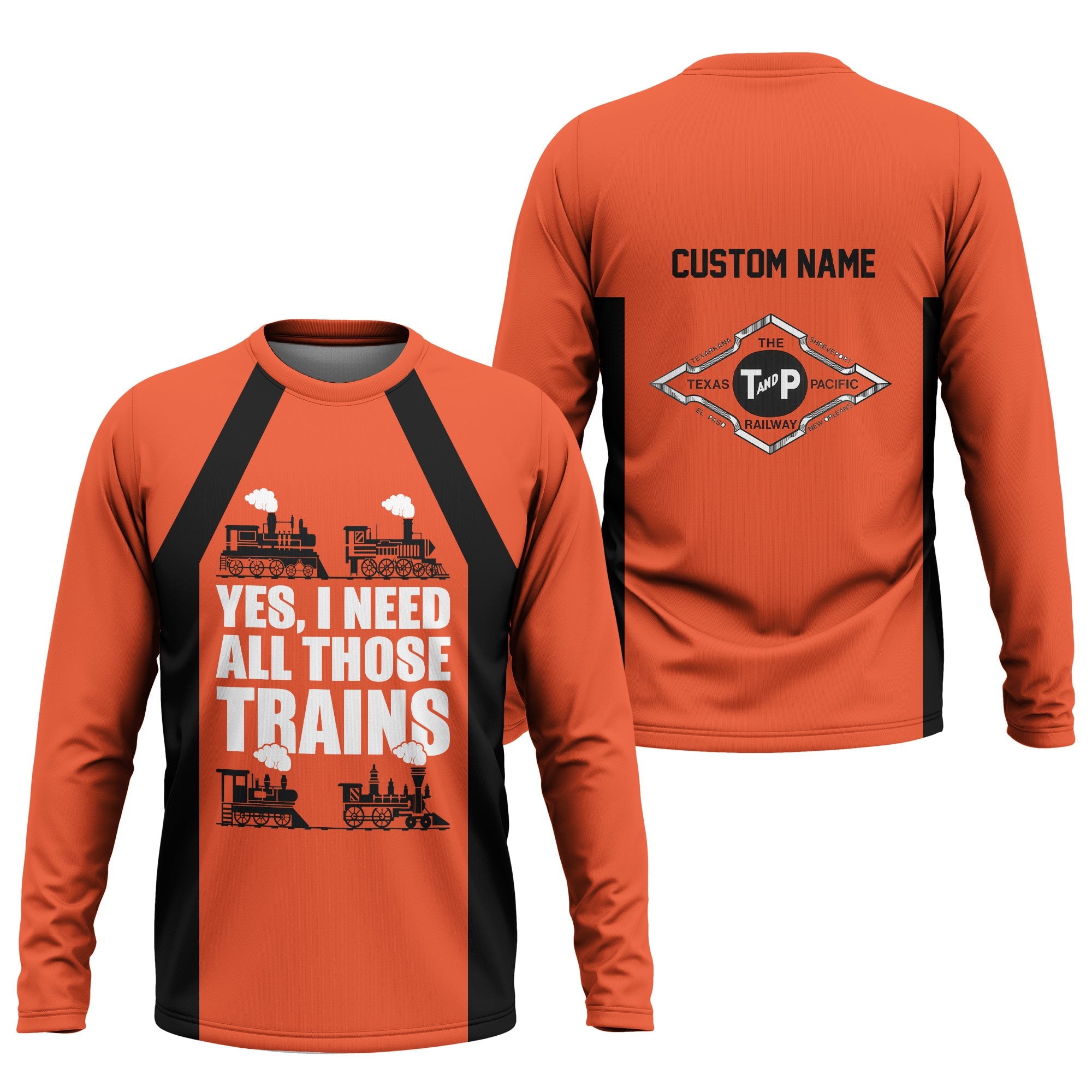Railspirit Custom Name Texas and Pacific Railway Long Sleeve Shirt Yes I Need All Those Train Printed Shirt