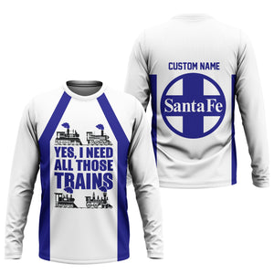 Railspirit Custom Name Santa Fe Railway Long Sleeve Shirt Yes I Need All Those Train Atchison, Topeka and Santa Fe Railway Printed Shirt