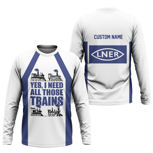 Railspirit Custom Name London and North Eastern Railway Long Sleeve Shirt Yes I Need All Those Train Printed Shirt