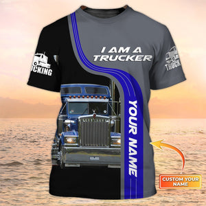 Custom I Am A Trucker Shirt, 3D Sublimation Trucker Tshirts, Big Truck T Shirts, Truck Driver Tshirt