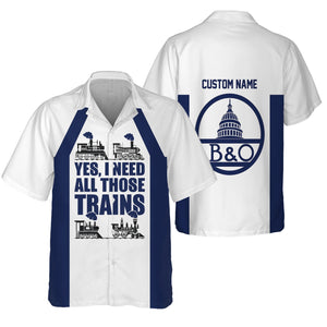 Railspirit Custom Name Baltimore and Ohio Railroad Hawaiian Shirt Yes I Need All Those Train B&O Printed Shirt