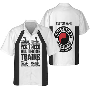 Railspirit Custom Name Northern Pacific Railway Hawaiian Shirt Yes I Need All Those Train Printed Shirt