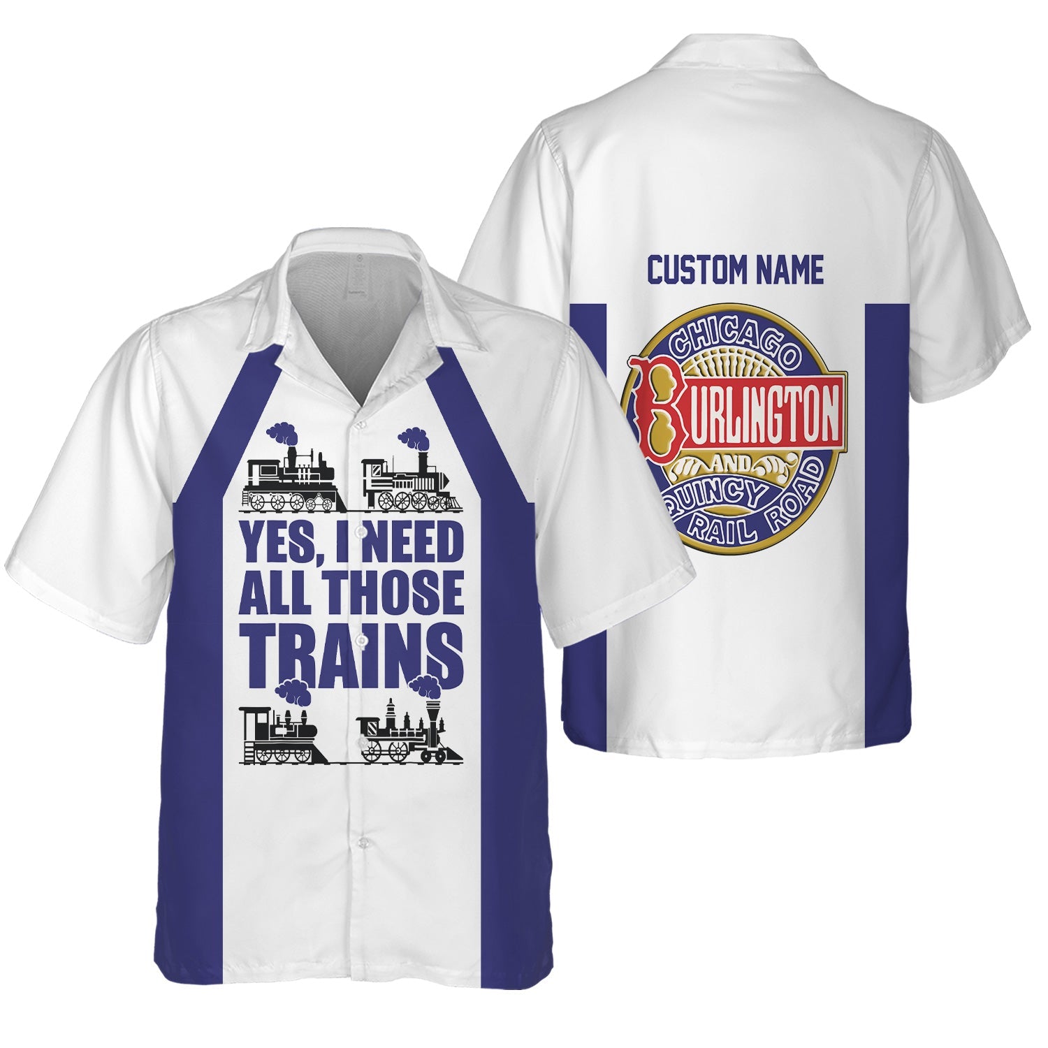 Railspirit Custom Name Chicago, Burlington and Quincy Railroad Hawaiian Shirt Yes I Need All Those Train Printed Shirt