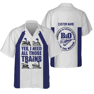 Railspirit Custom Name B&O Great States Railroad Hawaiian Shirt Yes I Need All Those Train Printed Shirt