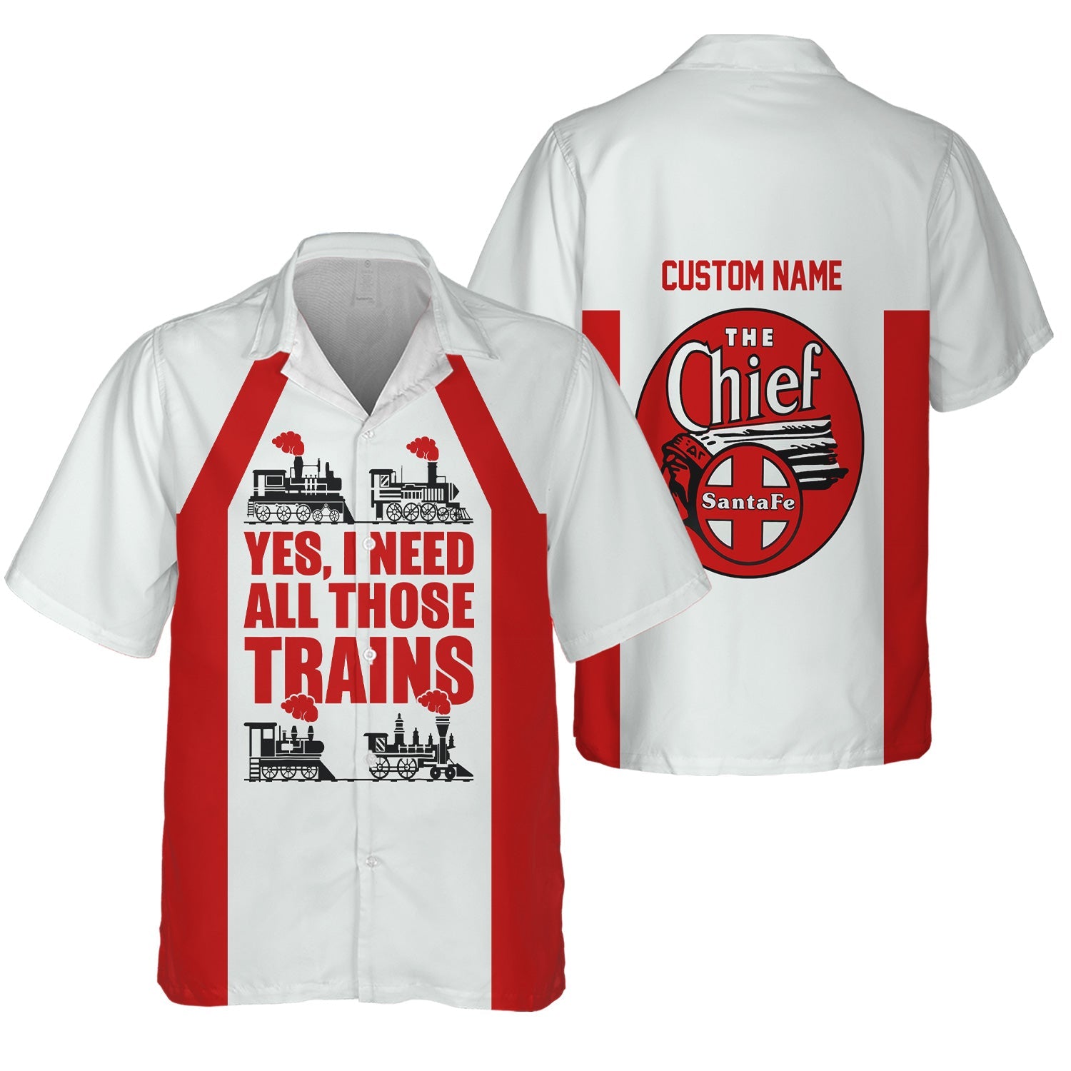 Railspirit Custom Name The Chief Santa Fe Railroad Hawaiian Shirt Yes I Need All Those Train Printed Shirt