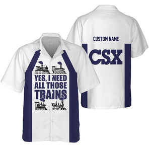 Railspirit Custom Name CSX Transportation Railroad Hawaiian Shirt Yes I Need All Those Train Printed Shirt