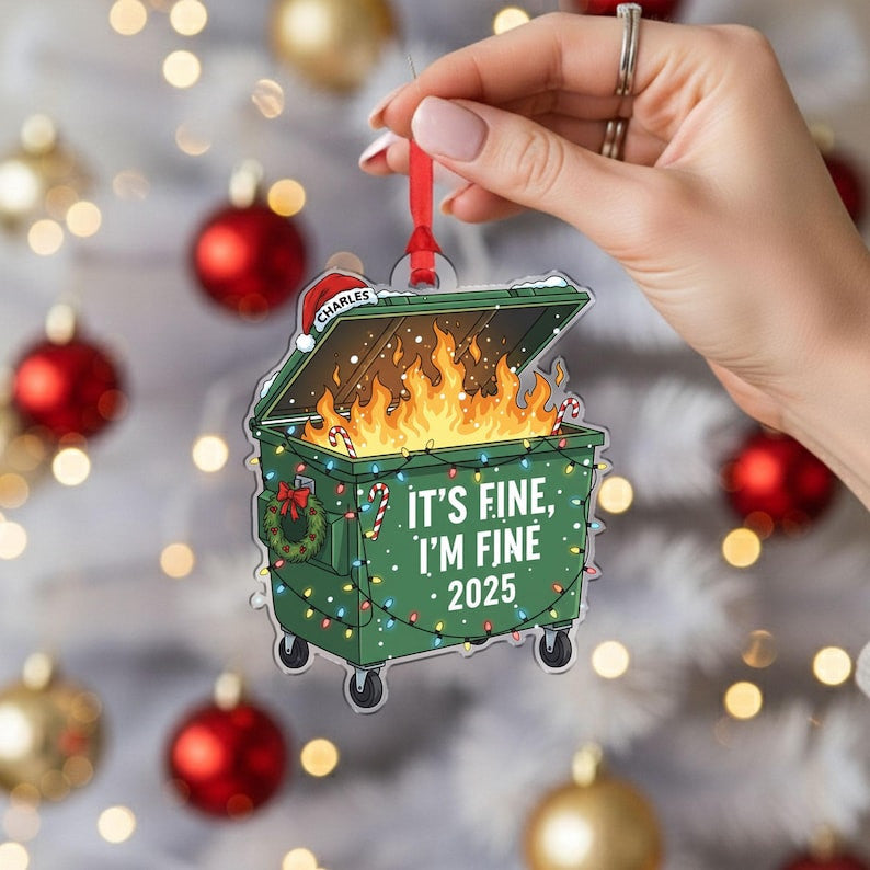 It'S Fine I'M Fine 2025 Ornament, Funny Dumpster Fire Christmas Ornament, Personalized Holiday Gift For Friends
