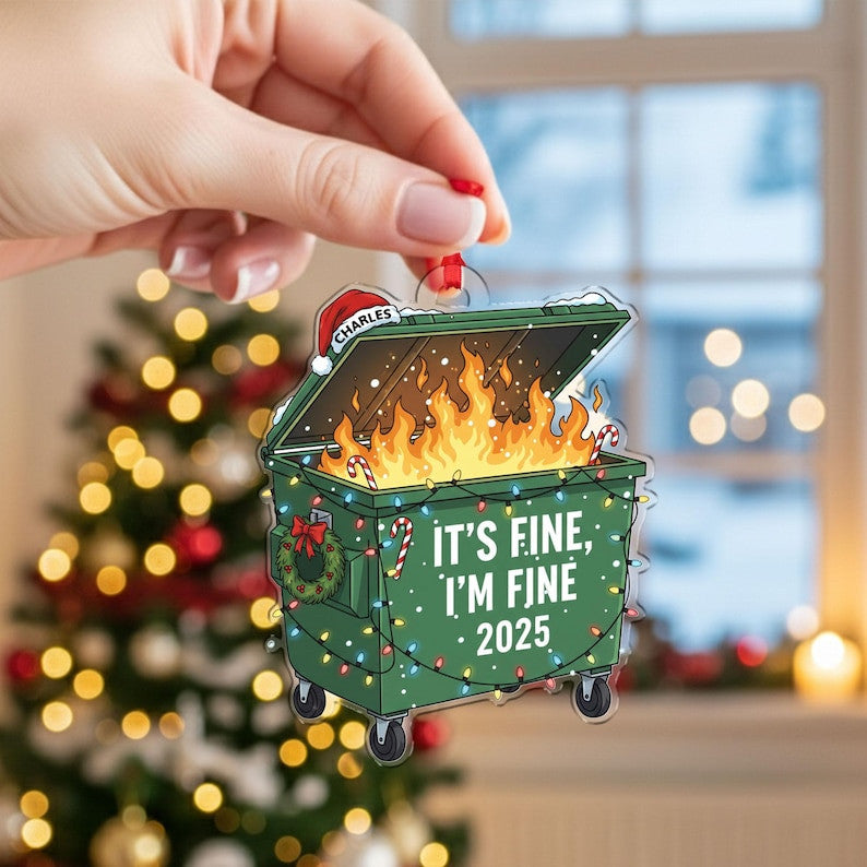 It'S Fine I'M Fine 2025 Ornament, Funny Dumpster Fire Christmas Ornament, Personalized Holiday Gift For Friends