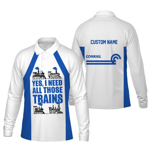 Railspirit Custom Name Conrail Railroad Long Sleeve Polo Shirt Yes I Need All Those Train Printed Shirt