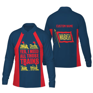 Railspirit Custom Name Wabash Railroad Long Sleeve Polo Shirt Yes I Need All Those Train Printed Shirt