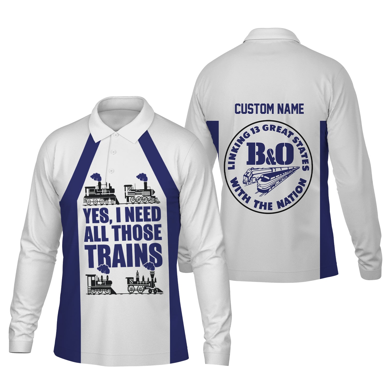 Railspirit Custom Name B&O Great States Railroad Long Sleeve Polo Shirt Yes I Need All Those Train Printed Shirt