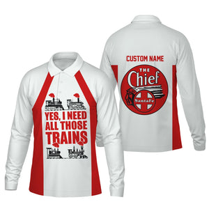 Railspirit Custom Name The Chief Santa Fe Railroad Long Sleeve Polo Shirt Yes I Need All Those Train Printed Shirt