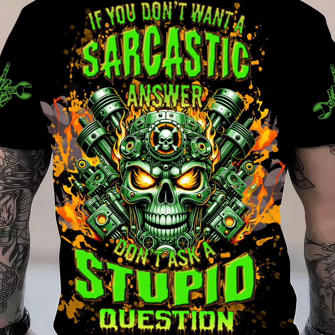 Funny Mechanic Shirt If You Don't Want A Sarcastic Answer Don't Ask A Stupid Question Printed T Shirt Hoodie