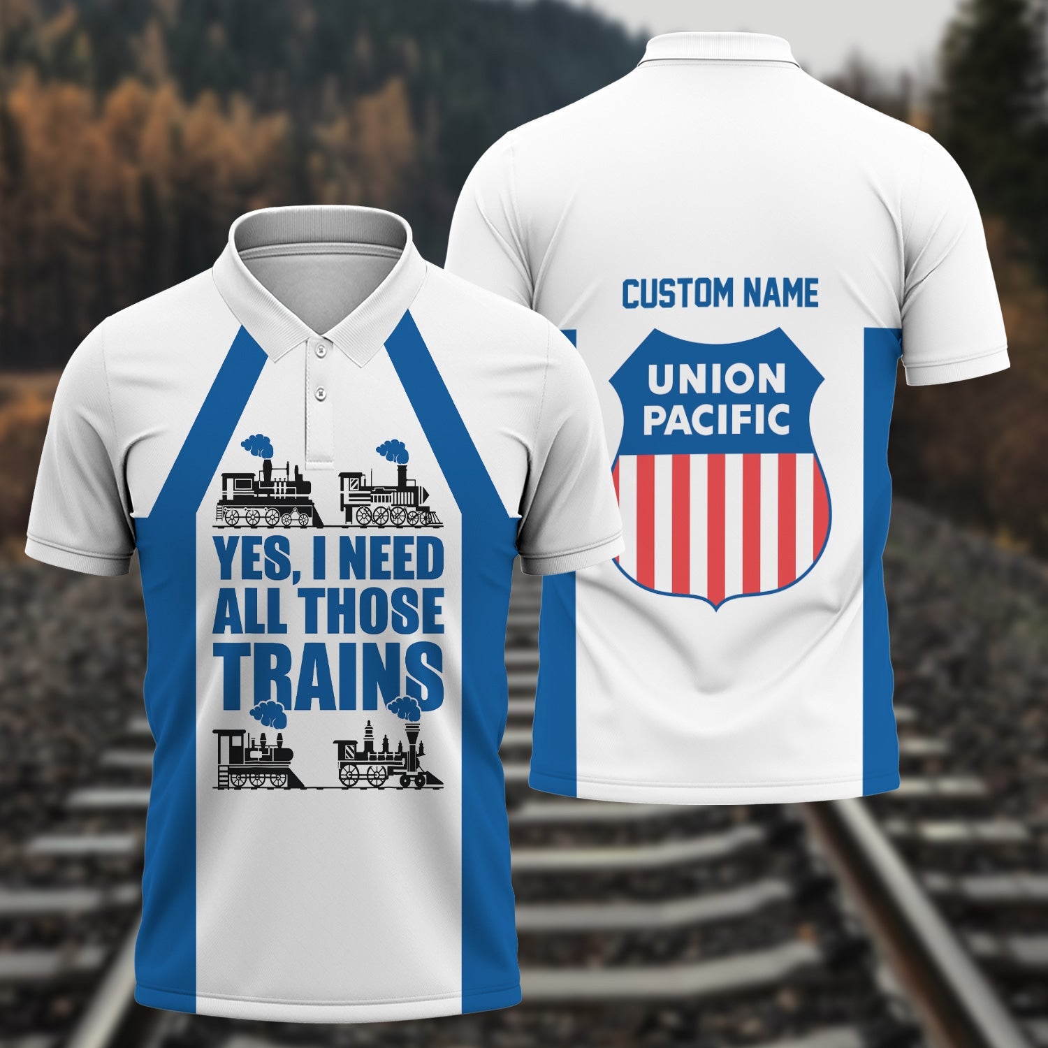 Railspirit Custom Name Union Pacific Railroad Polo Shirt Yes I Need All Those Train Big Boy Printed Shirt