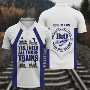 Railspirit Custom Name B&O Great States Railroad Polo Shirt Yes I Need All Those Train Printed Shirt