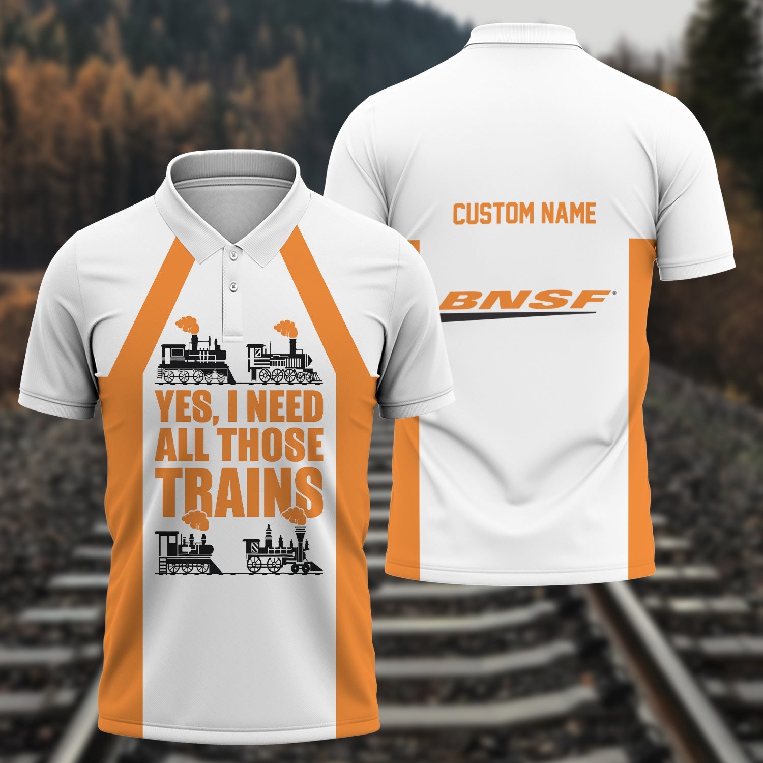Railspirit Custom Name BNSF Railway Polo Shirt Yes I Need All Those Train Printed Shirt