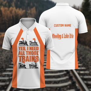 Railspirit Custom Name Wheeling And Lake Erie Railroad Polo Shirt Yes I Need All Those Train Printed Shirt