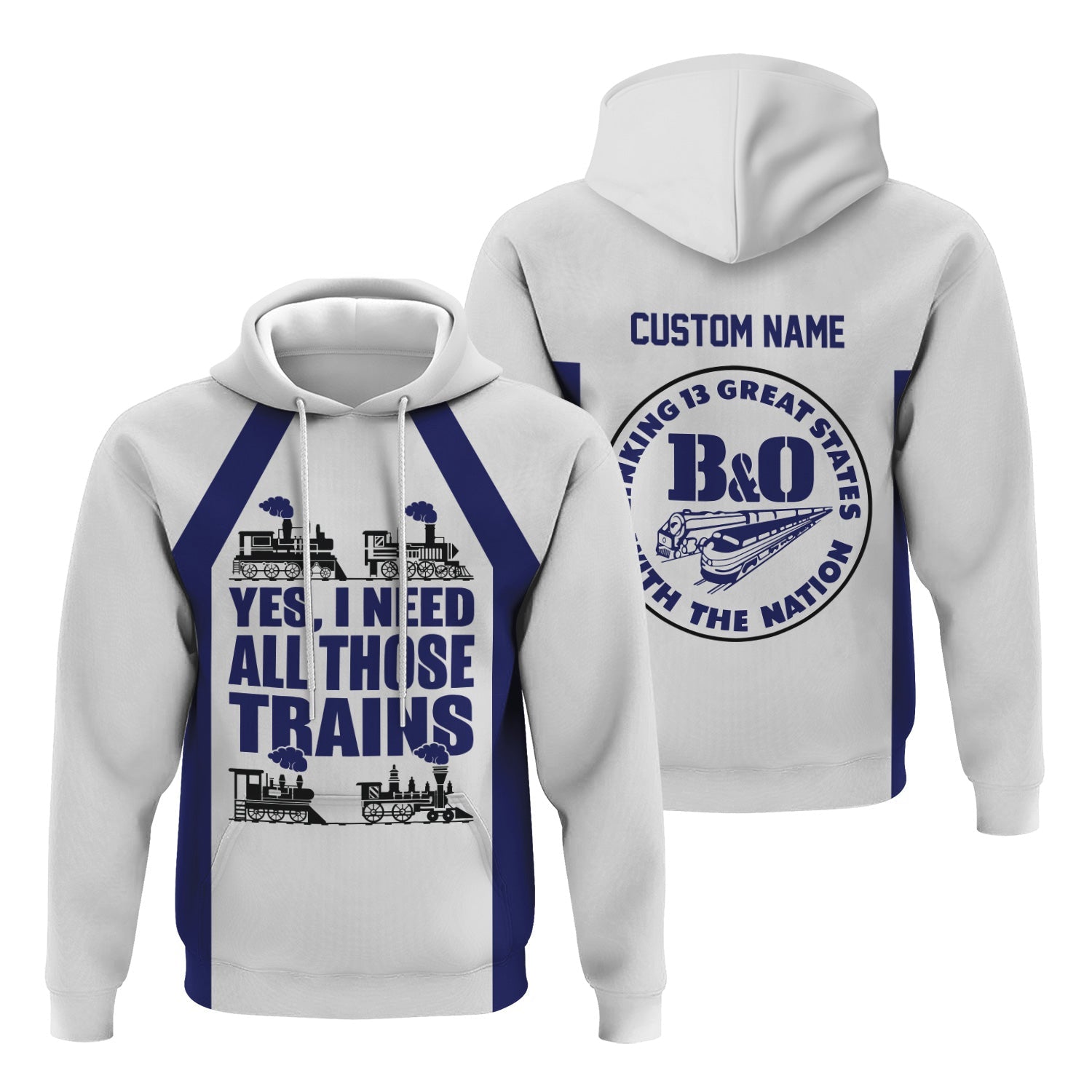 Railspirit Custom Name B&O Great States Railroad Hoodie Yes I Need All Those Train Printed Zip Hoodie