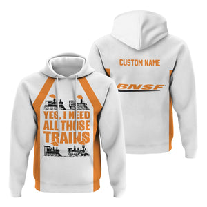 Railspirit Custom Name BNSF Railway Hoodie Yes I Need All Those Train Printed Zip Hoodie
