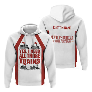 Railspirit Custom Name New Hope Railroad Hoodie Yes I Need All Those Train Printed Zip Hoodie