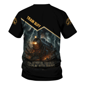 Railspirit Personalized Train Buff T-Shirt I'll Never Too Old To Play With Trains Shirt For Train Lovers